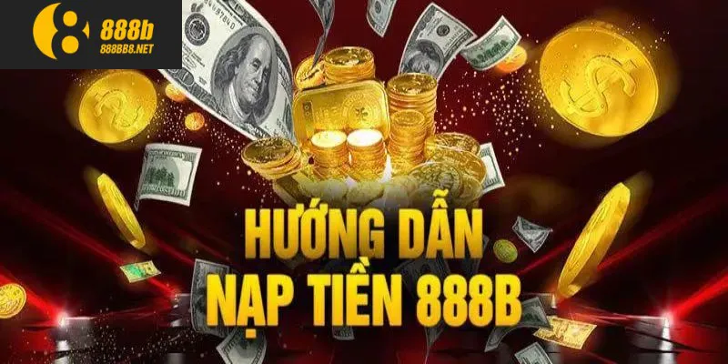 Quy trình nạp tiền 888b chưa đầy 3 phút