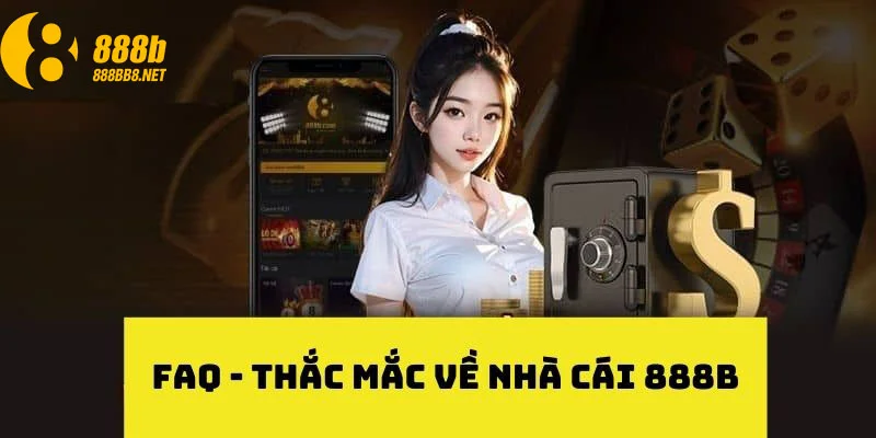 FAQ - Giải đáp những câu hỏi về địa chỉ 888b Bet